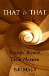 That Is That: Essays About True Nature - Nirmala