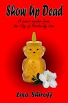 Show Up Dead: A Sweet Murder from the City of Brotherly Love - Lisa Shiroff