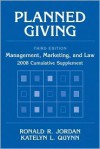 Planned Giving: Management, Marketing, And Law, 2008 Cumulative Supplement - Ronald R. Jordan, Katelyn L. Quynn