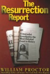 The Resurrection Report: A Journalist Investigates the Most Debated Event in History - William Proctor