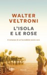 L'isola e le rose - Walter Veltroni