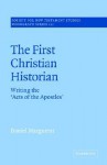 The First Christian Historian: Writing the 'Acts of the Apostles' (Society for New Testament Studies Monograph Series, 121) - Daniel Marguerat