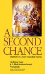 A Second Chance: The Story of a Near-Death Experience - His Divine Grace A. C. Bhaktivedanta Swami Prabhupada