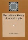 The Political Theory of Animal Rights - Robert Garner