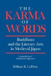 The Karma of Words: Buddhism and the Literary Arts in Medieval Japan - William R. LaFleur