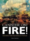 Canister! On! Fire! Australian Tank Operations in Vietnam - Bruce Cameron