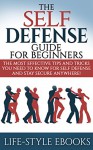 Self Defense: The SELF DEFENSE Guide For Beginners -The Most Effective Tips And Tricks You Need To Know For Self Defense And Stay Secure Anywhere!: (self ... defense training, self defense for women) - LIFE-STYLE