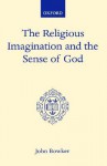 The Religious Imagination and the Sense of God - John Bowker