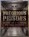 Notorious Prisons: An Inside Look at the World's Most Feared Institutions - Scott Christianson