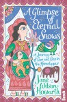 A Glimpse of Eternal Snows: A Journey of Love and Loss in the Himalayas - Jane Wilson-Howarth