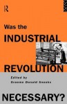 Was the Industrial Revolution Necessary? - G. Snooks