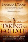 Taking On Goliath: How to Stand Against the Spiritual Enemies in Your Life and Win - Barbara J. Yoder