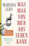 Was man von hier aus sehen kann: Roman - Mariana Leky