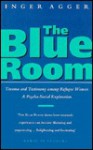 The Blue Room: Trauma and Testimony Among Refugee Women: A Psycho-Social Exploration - Ben Agger