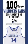 100 Things Wildcats Fans Should Know & Do Before They Die (100 Things...Fans Should Know) - Ryan Clark, Joe Cox