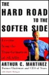 The Hard Road to the Softer Side: Lessons from the Transformation of SEARS - Arthur Martinez, Charles Madigan