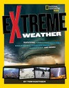 Extreme Weather: Surviving Tornadoes, Tsunamis, Hailstorms, Thunder Snow, Hurricanes, and More! - Thomas M Kostigen