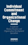 Individual Commitment and Organizational Change: A Guide for Human Resource and Organization Development Specialists - Charles Boyd