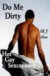 Do Me Dirty, Hot Gay Sexcapades, Vol. 1 - B.J. Scott