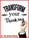 Transform your Thinking - Jill Ammon-Wexler