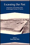 Excavating Our Past: Perspectives on the History of the Archaeological Institute of America (Colloquia and Conference Papers, No. 5) - Archaeological Institute Of America, Susan Heuck Allen