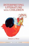 Interpreting Literature with Children - Shelby Wolf