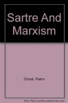 Sartre and Marxism (European Philosophy & Human Sciences Series - Pietro Chiodi