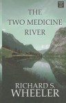 The Two Medicine River - Richard S. Wheeler