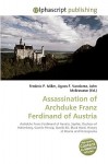 Assassination of Archduke Franz Ferdinand of Austria - Agnes F. Vandome, John McBrewster, Sam B Miller II