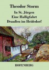 In St. Jürgen / Eine Halligfahrt / Draußen im Heidedorf - Theodor Storm