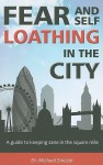 Fear and Self-Loathing in the City: A Guide to Keeping Sane in the Square Mile - Michael Sinclair