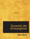 Dynamik der Kristallgitter - Max Born