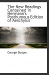 The New Readings Contained in Hermann's Posthumous Edition of Aeschylus - George Burges