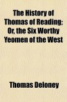 The History of Thomas of Reading; Or, the Six Worthy Yeomen of the West - Thomas Deloney