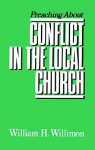 Preaching about Conflict in the Local Church - William H. Willimon