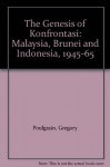 The Genesis of Konfrontasi: Malaysia, Brunei and Indonesia, 1945-65 - Gregory Poulgrain, Pramoedya Ananta Toer