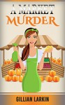 A Market Murder (A Julia Blake Short Cozy Mystery Book 4) - Gillian Larkin