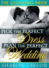 Pick The Perfect Dress, Plan The Perfect Wedding (The Ultimate Health and Weight Loss Guide For Brides) - Sharon Taylor