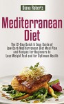 Mediterranean Diet: The 21-Day Quick & Easy Guide of Low Carb Mediterranean Diet Meal Plan and Recipes for Beginners to Lose Weight Fast and for Optimum Health - Diana Roberts