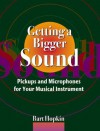 Getting a Bigger Sound: Pickups and Microphones for Your Musical Instrument - Bart Hopkin