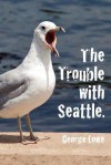 Trouble with Seattle - George Lowe