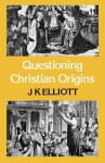 Questioning Christian Origins - J.K. Elliott