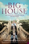 The Big House: The Story of a Country House and Its Family - Christopher Simon Sykes