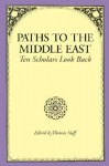 Paths to the Middle East: Ten Scholars Look Back - Thomas Naff