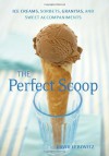 The Perfect Scoop: Ice Creams, Sorbets, Granitas, and Sweet Accompaniments - David Lebovitz