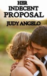 Her Indecent Proposal (The BAD BOY BILLIONAIRES Collection) - Judy Angelo