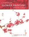 Chinese Flower Painting Made Easy - Rebecca Yue