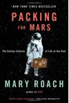 Packing for Mars: The Curious Science of Life in the Void - Mary Roach