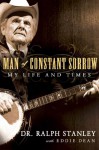 Man of Constant Sorrow: My Life and Times - Ralph Stanley, Eddie Dean