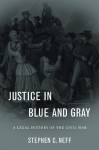 Justice in Blue and Gray: A Legal History of the Civil War - Stephen C. Neff